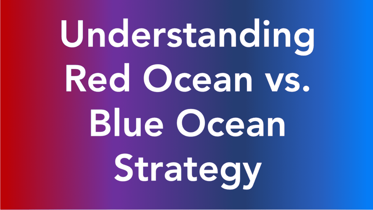 Understanding Red Ocean Vs Blue Ocean Strategy